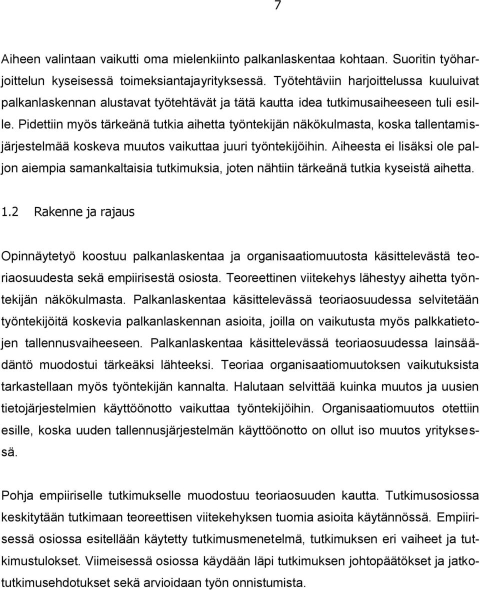 Pidettiin myös tärkeänä tutkia aihetta työntekijän näkökulmasta, koska tallentamisjärjestelmää koskeva muutos vaikuttaa juuri työntekijöihin.