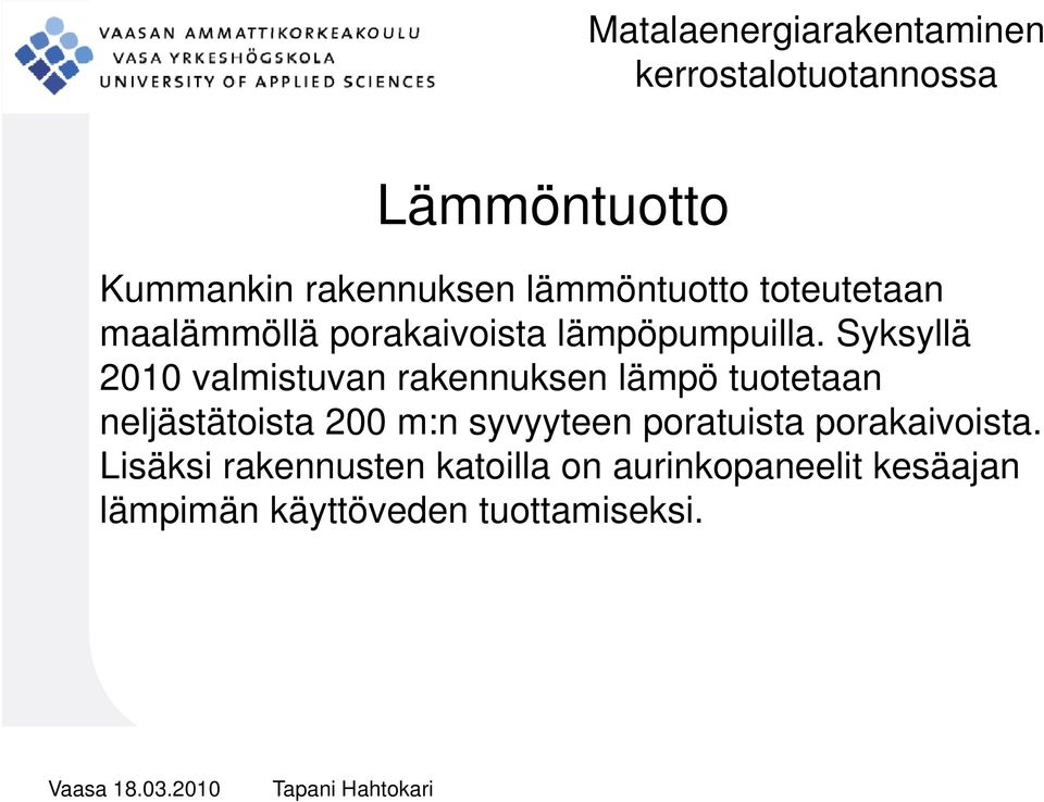 Syksyllä 2010 valmistuvan rakennuksen lämpö tuotetaan neljästätoista 200 m:n syvyyteen poratuista