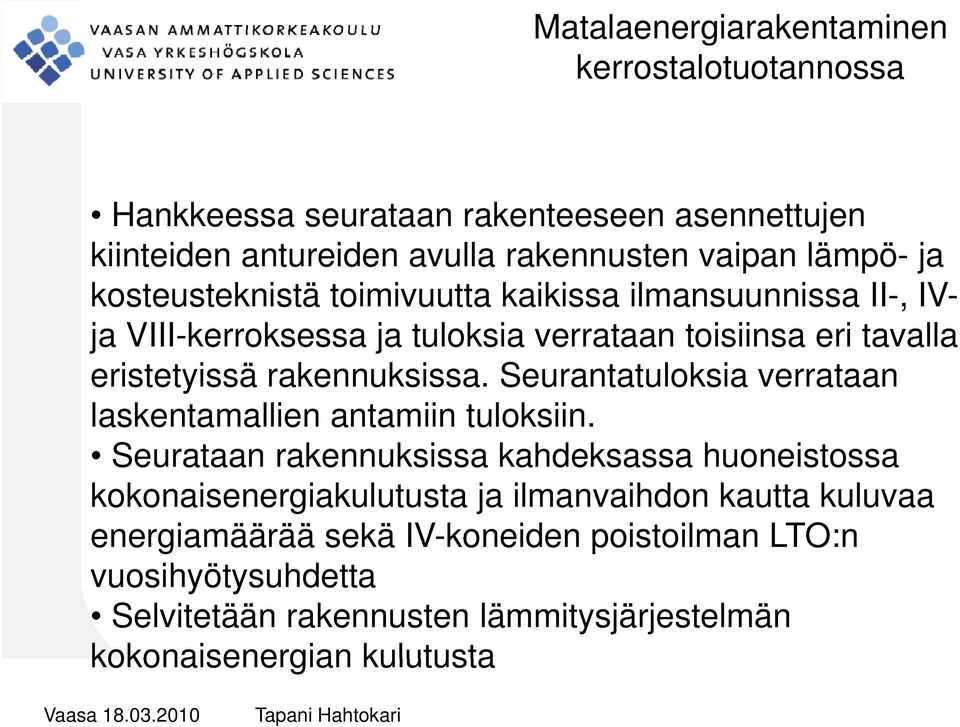 Seurantatuloksia verrataan laskentamallien antamiin tuloksiin.