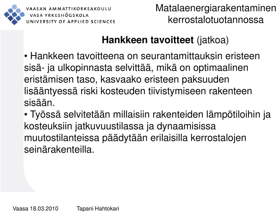 riski kosteuden tiivistymiseen rakenteen sisään.
