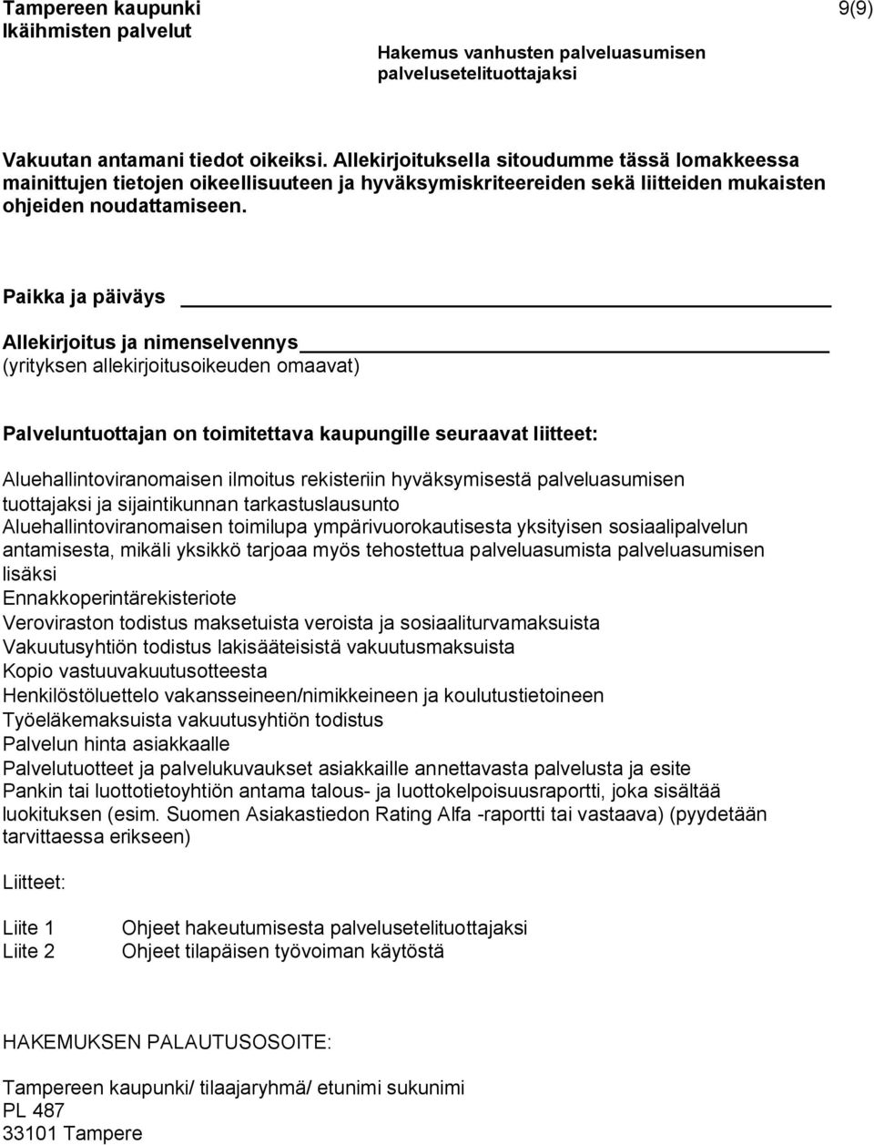 rekisteriin hyväksymisestä palveluasumisen tuottajaksi ja sijaintikunnan tarkastuslausunto Aluehallintoviranomaisen toimilupa ympärivuorokautisesta yksityisen sosiaalipalvelun antamisesta, mikäli