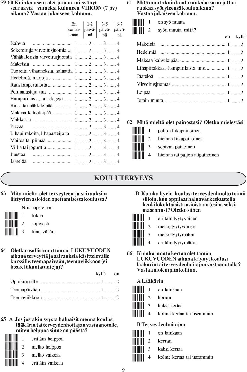 .. Lihapiirakoita, lihapasteijoita Maitoa tai piimää... Viiliä tai jogurttia... Juustoa... Jäätelöä.