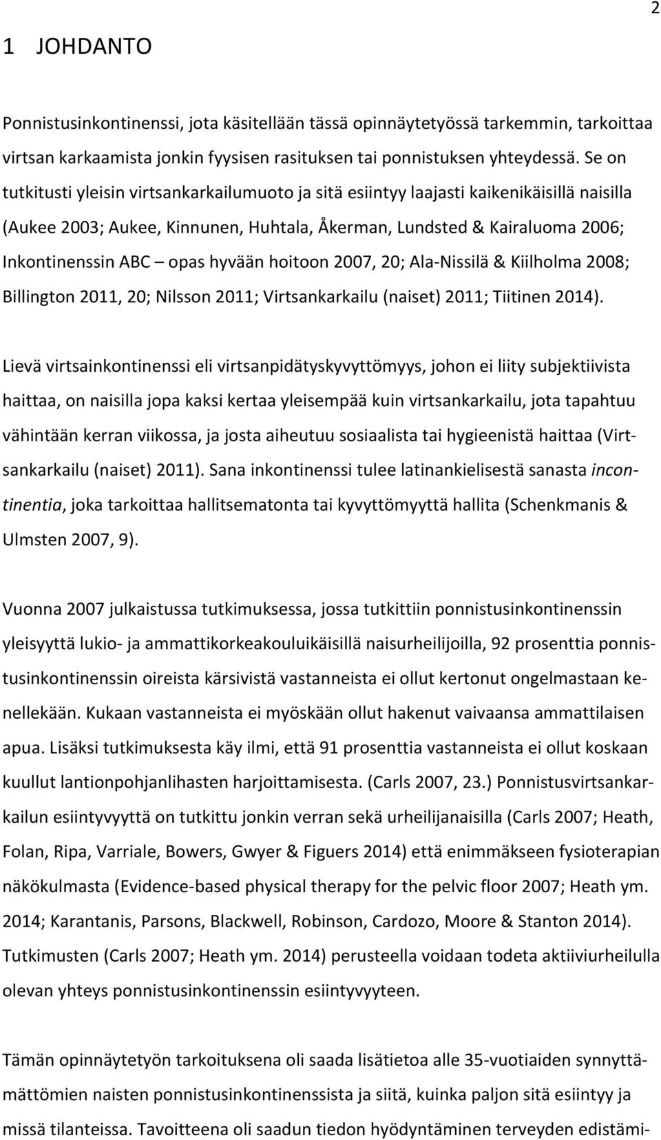 hyvään hoitoon 2007, 20; Ala- Nissilä & Kiilholma 2008; Billington 2011, 20; Nilsson 2011; Virtsankarkailu (naiset) 2011; Tiitinen 2014).