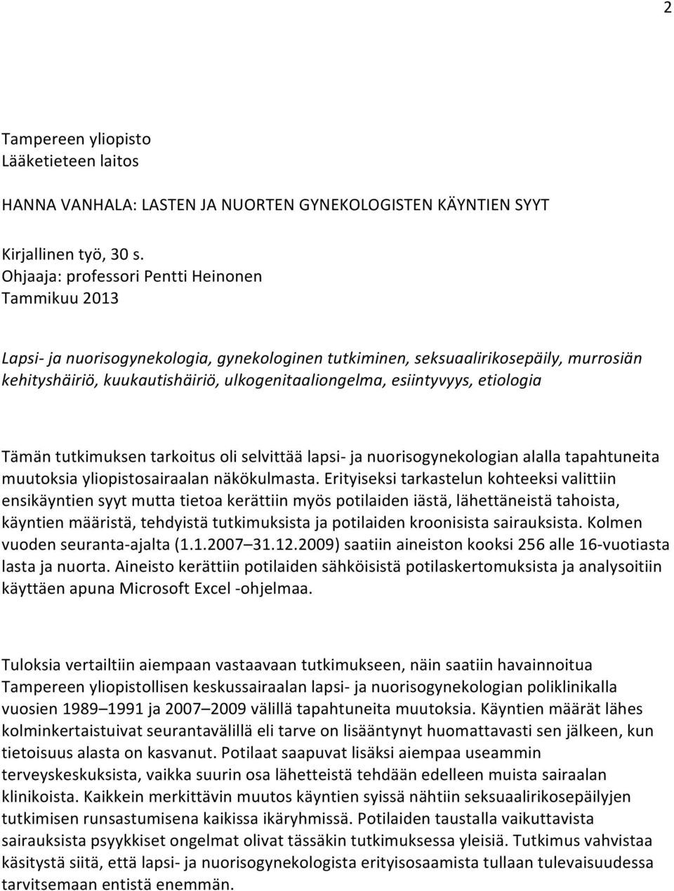 esiintyvyys, etiologia Tämän tutkimuksen tarkoitus oli selvittää lapsi- ja nuorisogynekologian alalla tapahtuneita muutoksia yliopistosairaalan näkökulmasta.