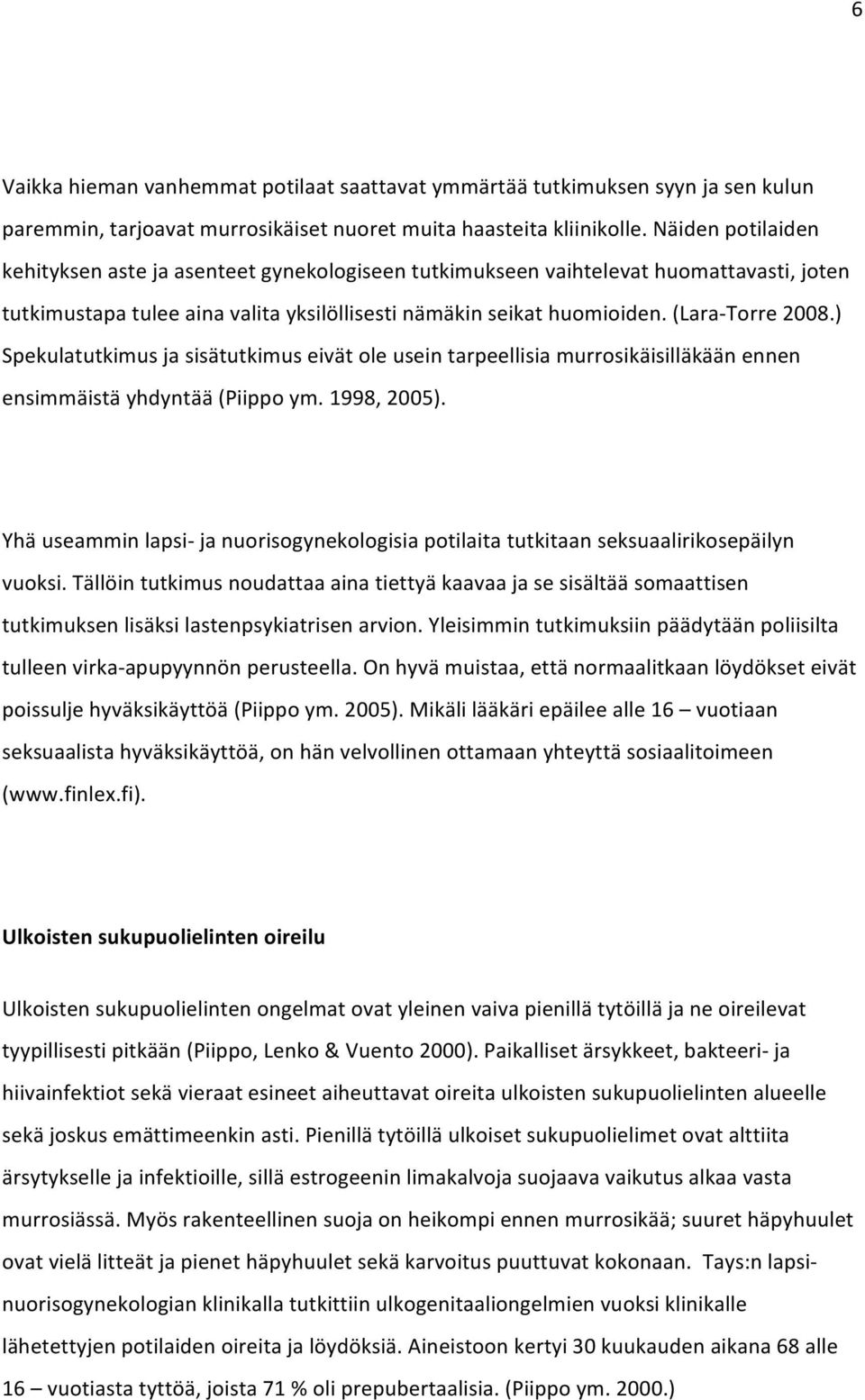 ) Spekulatutkimus ja sisätutkimus eivät ole usein tarpeellisia murrosikäisilläkään ennen ensimmäistä yhdyntää (Piippo ym. 1998, 2005).