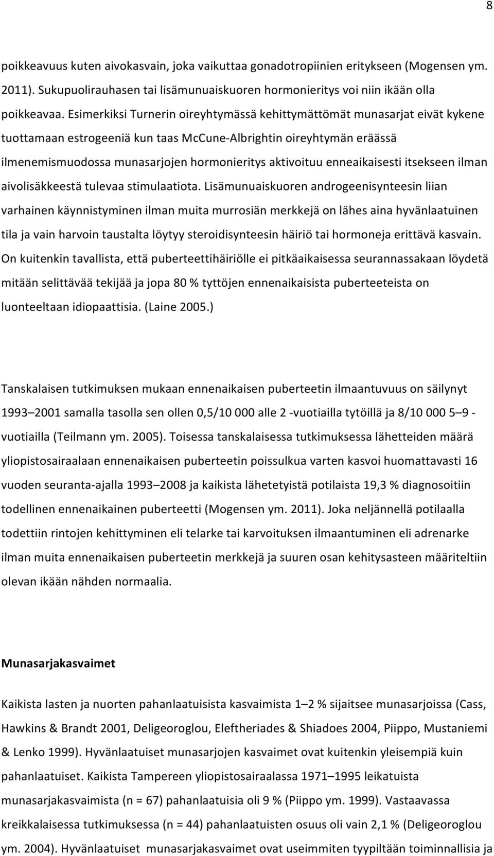 aktivoituu enneaikaisesti itsekseen ilman aivolisäkkeestä tulevaa stimulaatiota.
