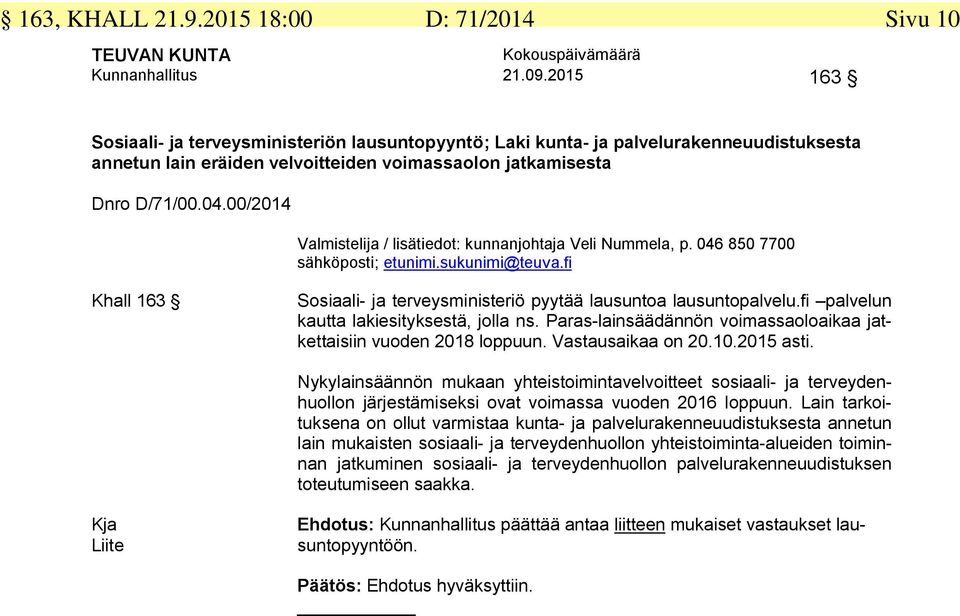 00/2014 Valmistelija / lisätiedot: kunnanjohtaja Veli Nummela, p. 046 850 7700 Khall 163 Sosiaali- ja terveysministeriö pyytää lausuntoa lausuntopalvelu.fi palvelun kautta lakiesityksestä, jolla ns.