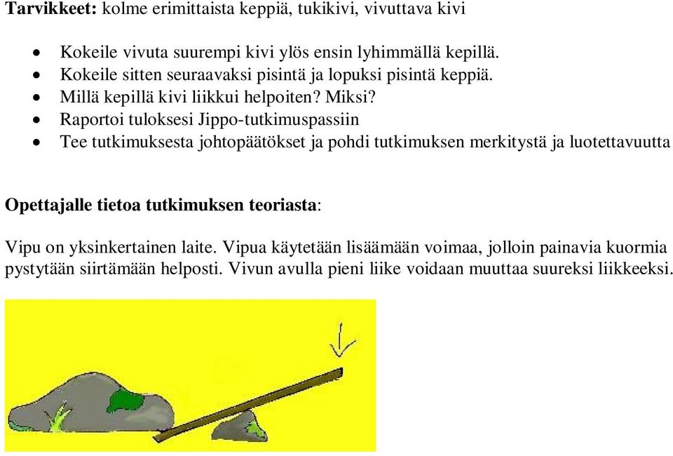 Millä kepillä kivi liikkui helpoiten? Miksi?