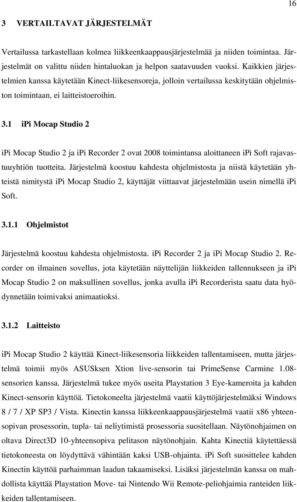 1 ipi Mocap Studio 2 ipi Mocap Studio 2 ja ipi Recorder 2 ovat 2008 toimintansa aloittaneen ipi Soft rajavastuuyhtiön tuotteita.