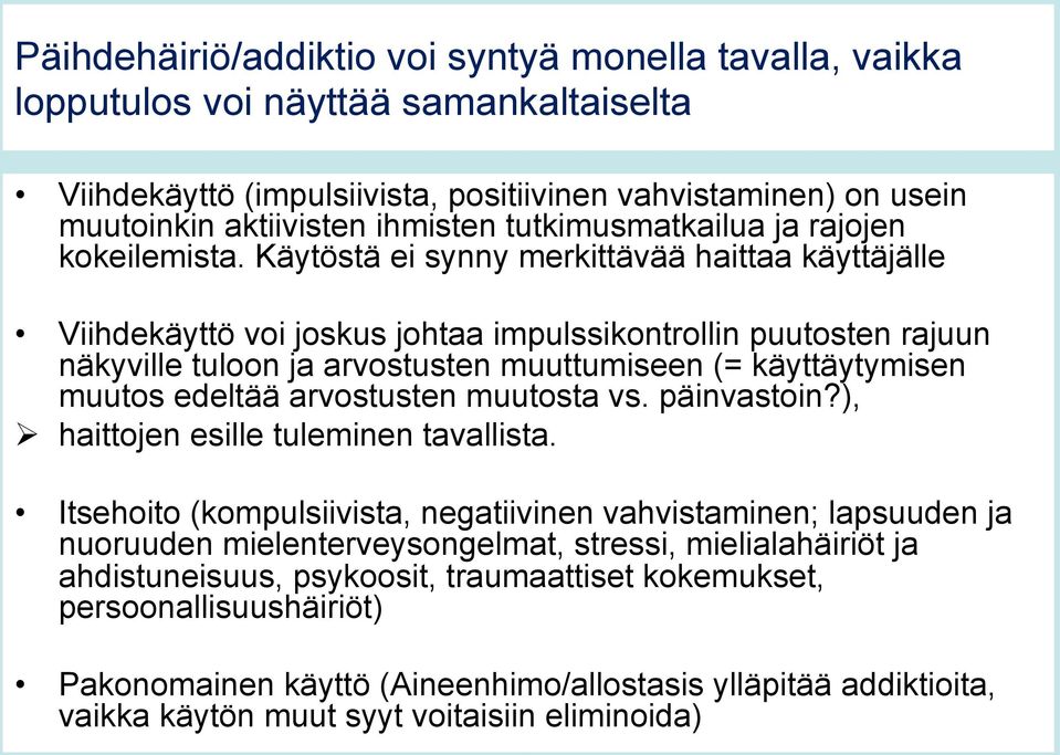 Käytöstä ei synny merkittävää haittaa käyttäjälle Viihdekäyttö voi joskus johtaa impulssikontrollin puutosten rajuun näkyville tuloon ja arvostusten muuttumiseen (= käyttäytymisen muutos edeltää