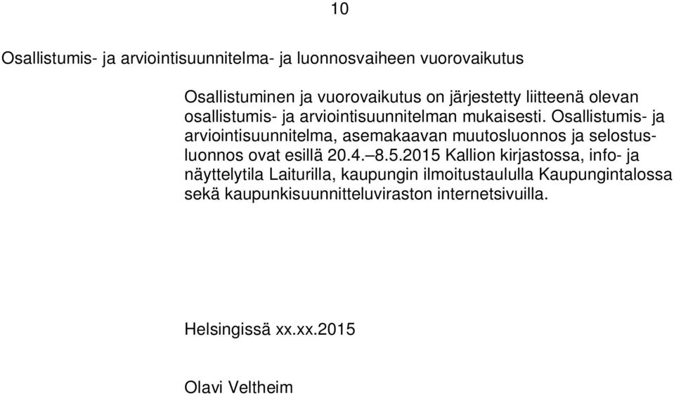 Osallistumis- ja arviointisuunnitelma, asemakaavan muutosluonnos ja selostusluonnos ovat esillä 20.4. 8.5.