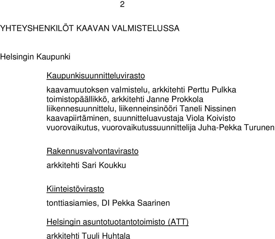 kaavapiirtäminen, suunnitteluavustaja Viola Koivisto vuorovaikutus, vuorovaikutussuunnittelija Juha-Pekka Turunen