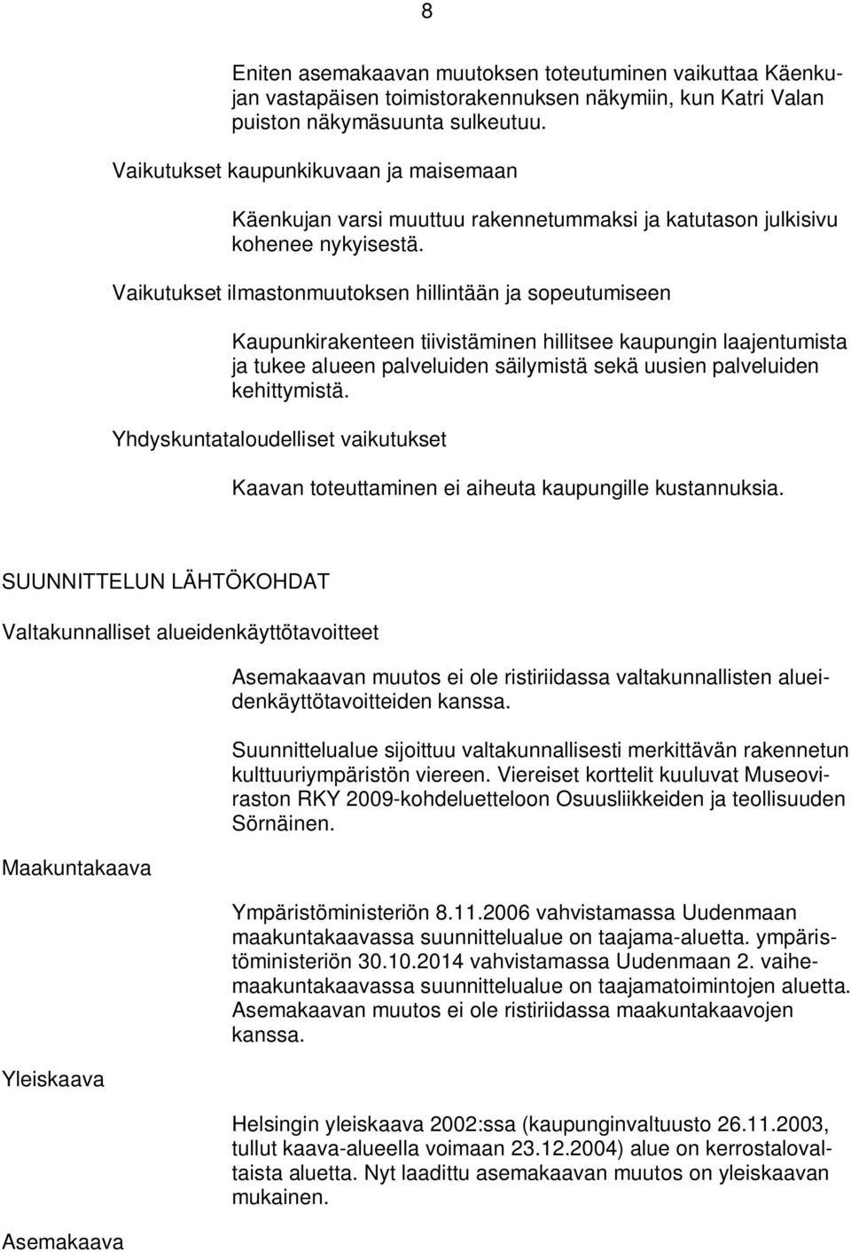 Vaikutukset ilmastonmuutoksen hillintään ja sopeutumiseen Kaupunkirakenteen tiivistäminen hillitsee kaupungin laajentumista ja tukee alueen palveluiden säilymistä sekä uusien palveluiden kehittymistä.