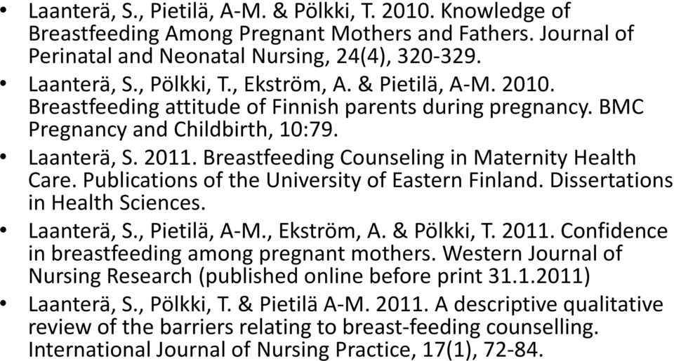 Breastfeeding Counseling in Maternity Health Care. Publications of the University of Eastern Finland. Dissertations in Health Sciences. Laanterä, S., Pietilä, A-M., Ekström, A. & Pölkki, T. 2011.
