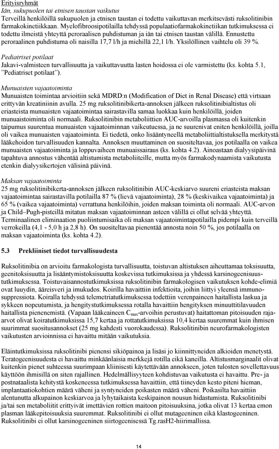 Ennustettu peroraalinen puhdistuma oli naisilla 17,7 l/h ja miehillä 22,1 l/h. Yksilöllinen vaihtelu oli 39 %.