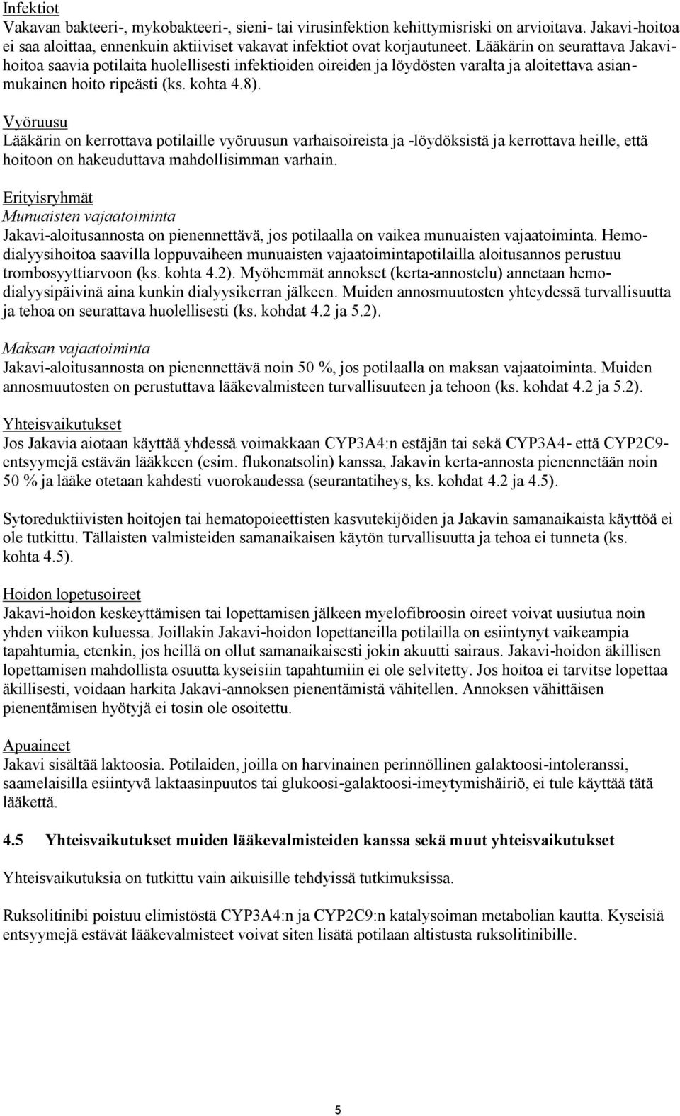 Vyöruusu Lääkärin on kerrottava potilaille vyöruusun varhaisoireista ja -löydöksistä ja kerrottava heille, että hoitoon on hakeuduttava mahdollisimman varhain.