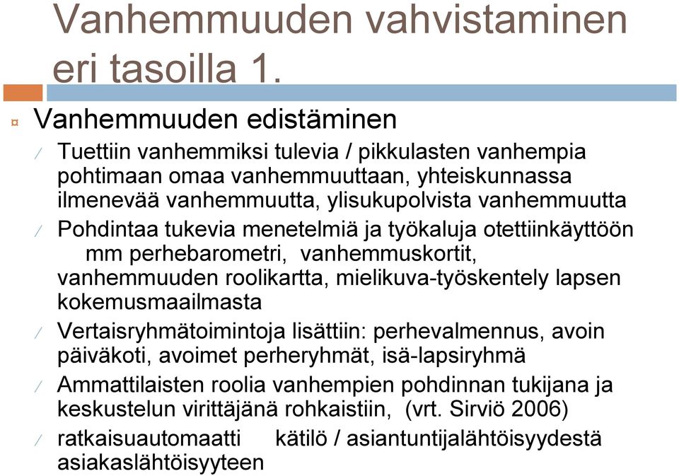 vanhemmuutta Pohdintaa tukevia menetelmiä ja työkaluja otettiinkäyttöön mm perhebarometri, vanhemmuskortit, vanhemmuuden roolikartta, mielikuva työskentely lapsen