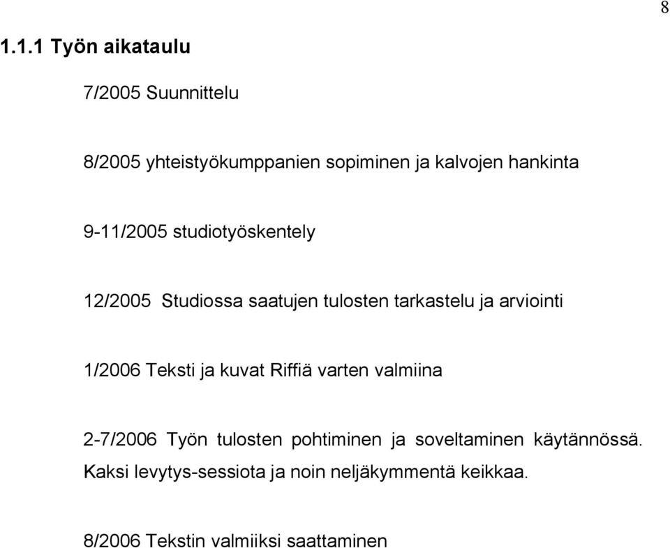 1/2006 Teksti ja kuvat Riffiä varten valmiina 2-7/2006 Työn tulosten pohtiminen ja soveltaminen
