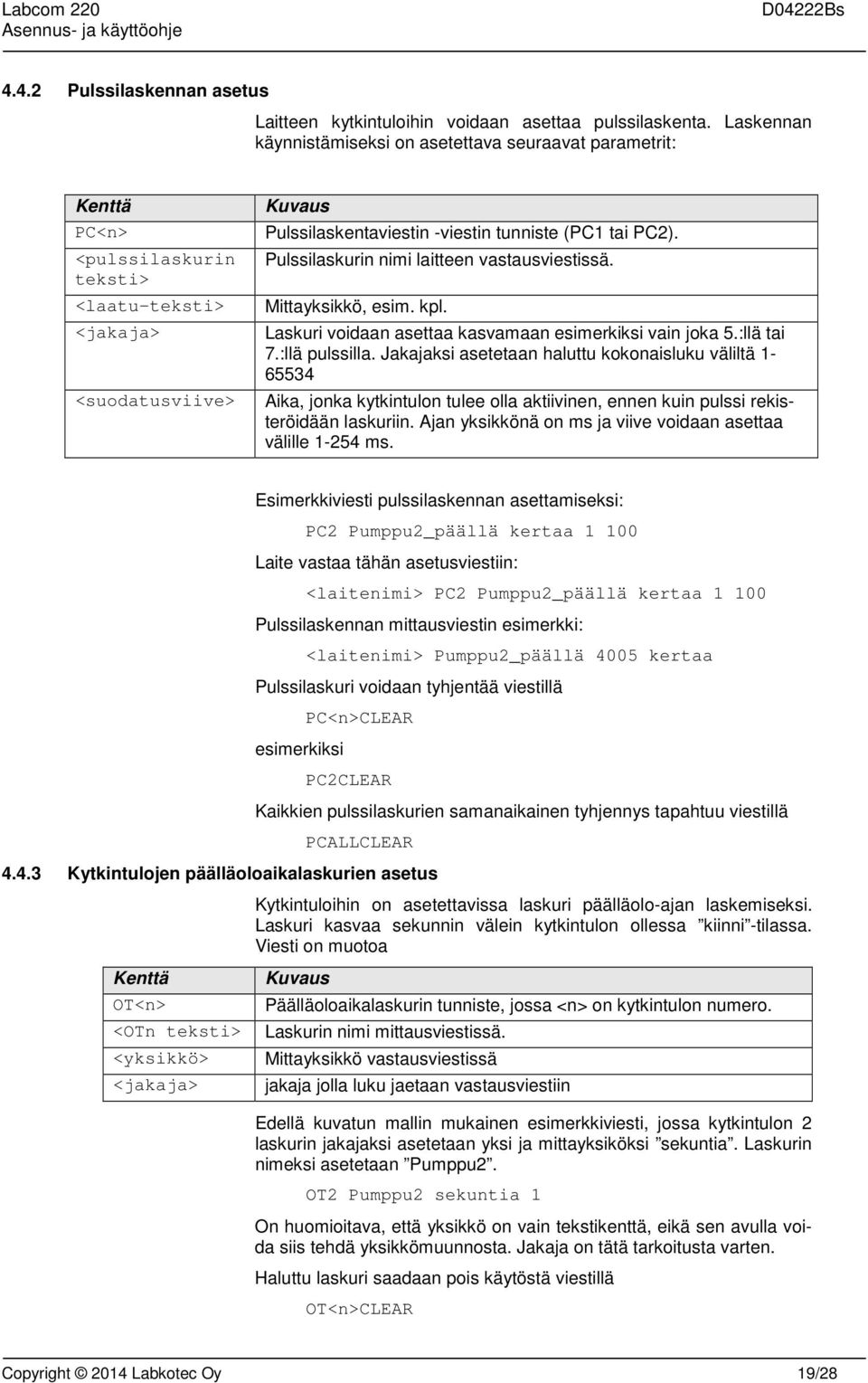 Pulssilaskurin nimi laitteen vastausviestissä. Mittayksikkö, esim. kpl. Laskuri voidaan asettaa kasvamaan esimerkiksi vain joka 5.:llä tai 7.:llä pulssilla.