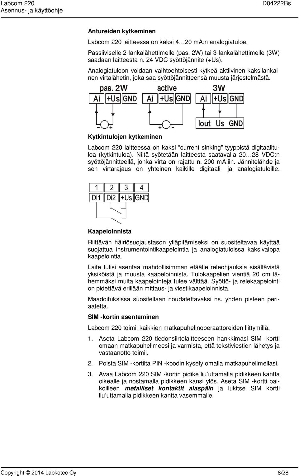 2W active 3W Ai +Us GND Ai +Us GND Ai +Us GND Kytkintulojen kytkeminen Iout Us GND Labcom 220 laitteessa on kaksi current sinking tyyppistä digitaalituloa (kytkintuloa).