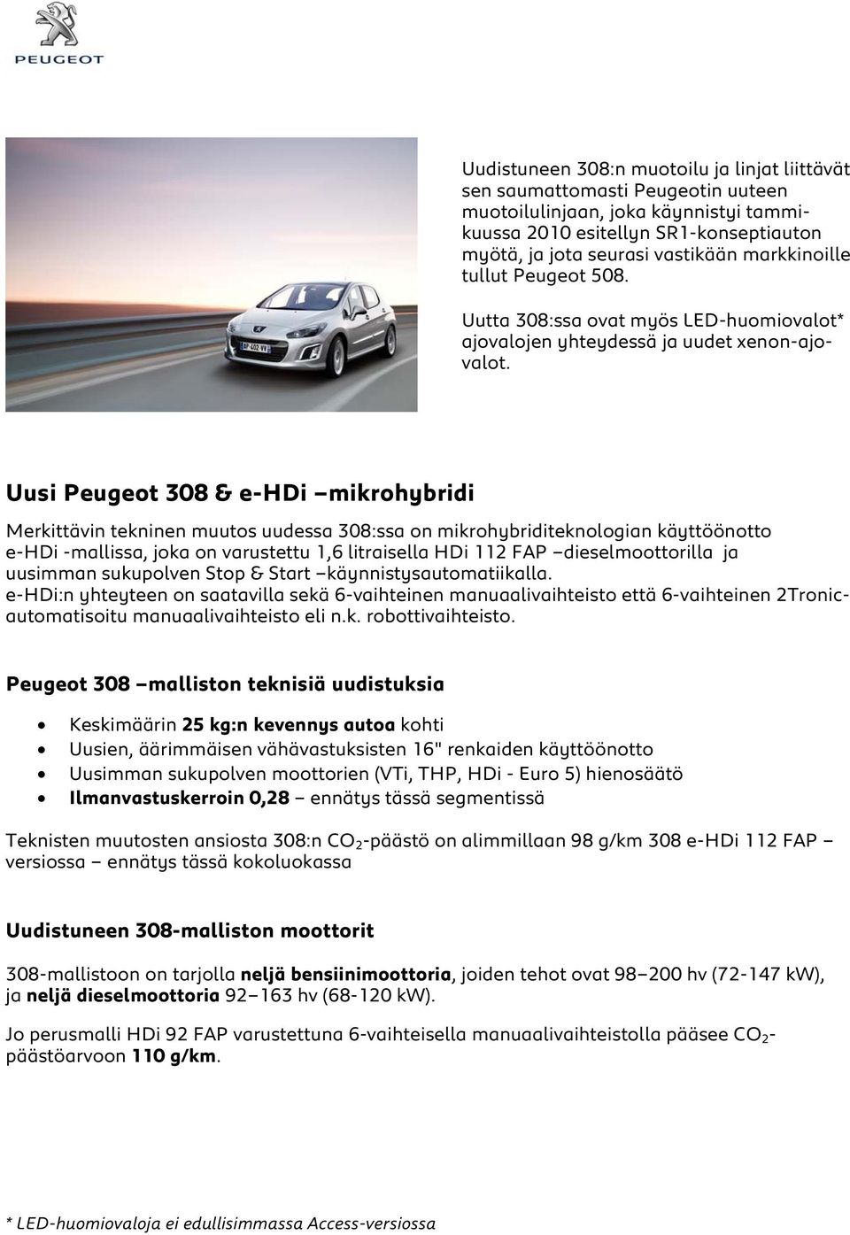 Uusi Peugeot 308 & e-hdi mikrohybridi Merkittävin tekninen muutos uudessa 308:ssa on mikrohybriditeknologian käyttöönotto e-hdi -mallissa, joka on varustettu 1,6 litraisella HDi 112 FAP