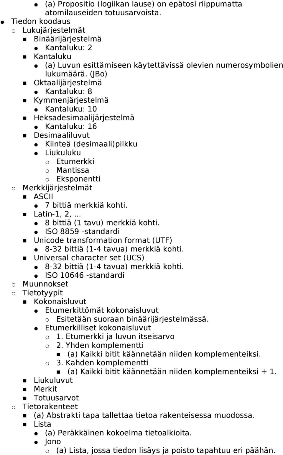 (JBo) Oktaalijärjestelmä Kantaluku: 8 Kymmenjärjestelmä Kantaluku: 10 Heksadesimaalijärjestelmä Kantaluku: 16 Desimaaliluvut Kiinteä (desimaali)pilkku Liukuluku Etumerkki Mantissa Eksponentti