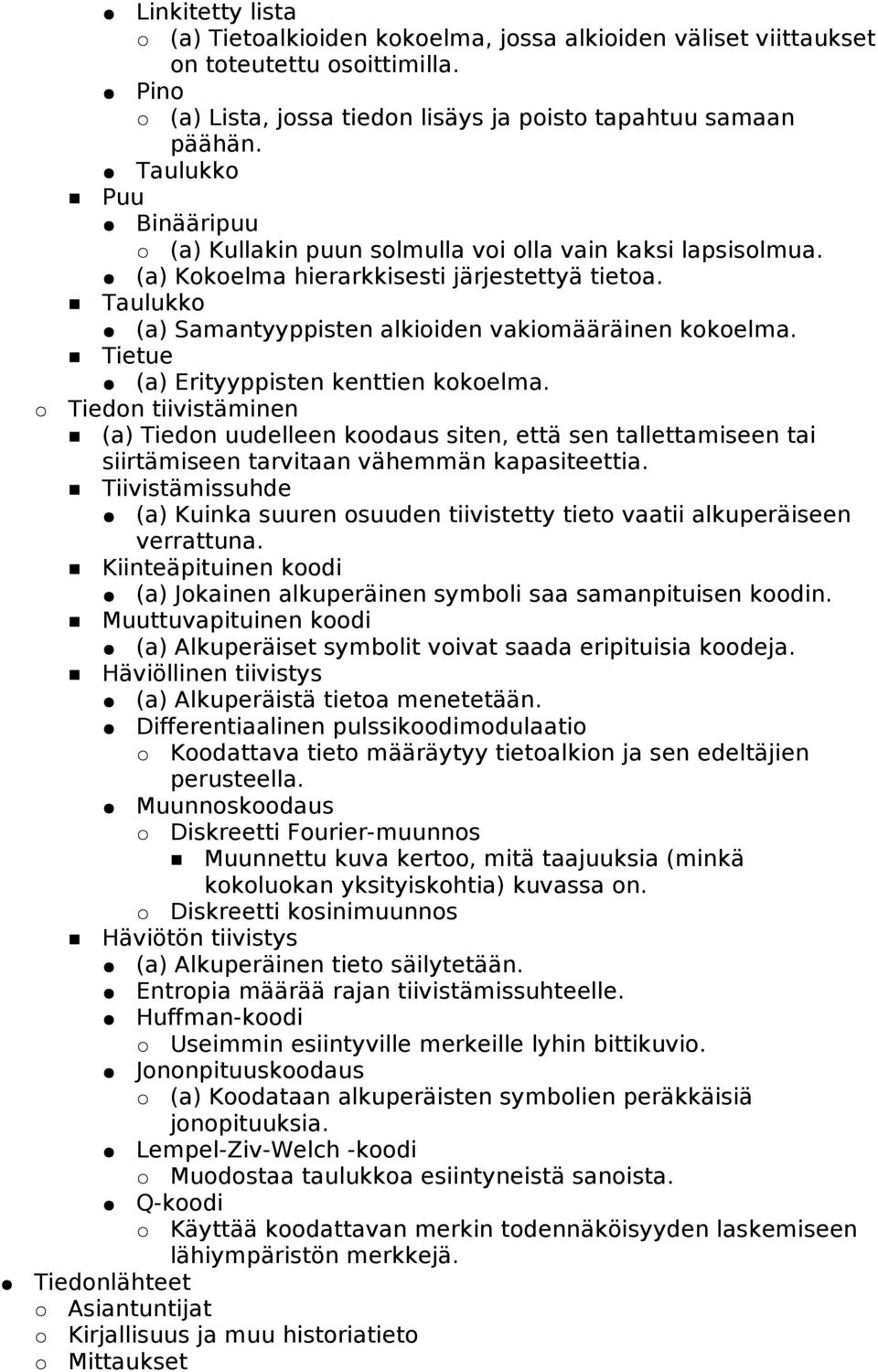 Tietue (a) Erityyppisten kenttien kokoelma. Tiedon tiivistäminen (a) Tiedon uudelleen koodaus siten, että sen tallettamiseen tai siirtämiseen tarvitaan vähemmän kapasiteettia.
