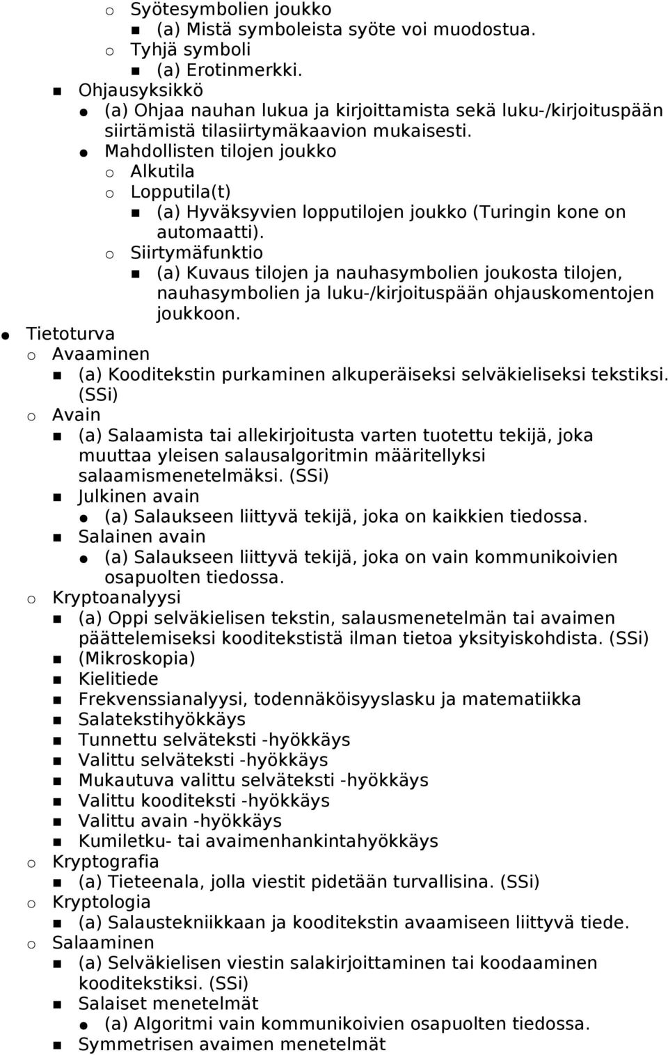 Mahdollisten tilojen joukko Alkutila Lopputila(t) (a) Hyväksyvien lopputilojen joukko (Turingin kone on automaatti).
