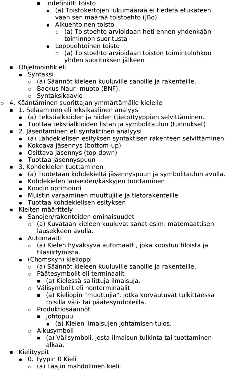 Backus-Naur -muoto (BNF). Syntaksikaavio 4. Kääntäminen suorittajan ymmärtämälle kielelle 1. Selaaminen eli leksikaalinen analyysi (a) Tekstialkioiden ja niiden (tieto)tyyppien selvittäminen.