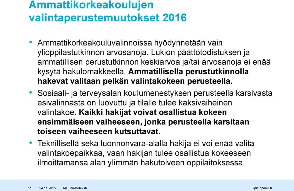 Ammatillisella perustutkinnolla hakevat valitaan pelkän valintakokeen perusteella.