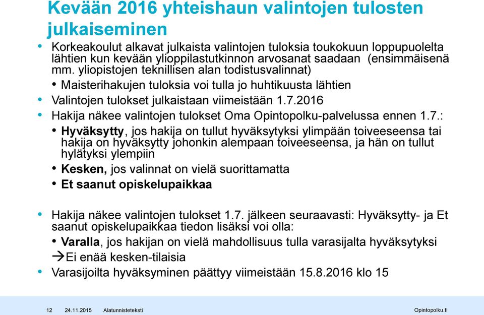 2016 Hakija näkee valintojen tulokset Oma Opintopolku-palvelussa ennen 1.7.