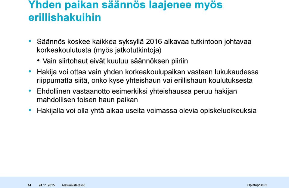 korkeakoulupaikan vastaan lukukaudessa riippumatta siitä, onko kyse yhteishaun vai erillishaun koulutuksesta Ehdollinen