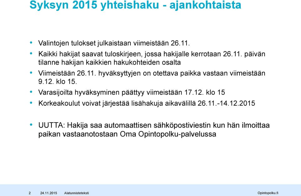 11. hyväksyttyjen on otettava paikka vastaan viimeistään 9.12. klo 15. Varasijoilta hyväksyminen päättyy viimeistään 17.12. klo 15 Korkeakoulut voivat järjestää lisähakuja aikavälillä 26.