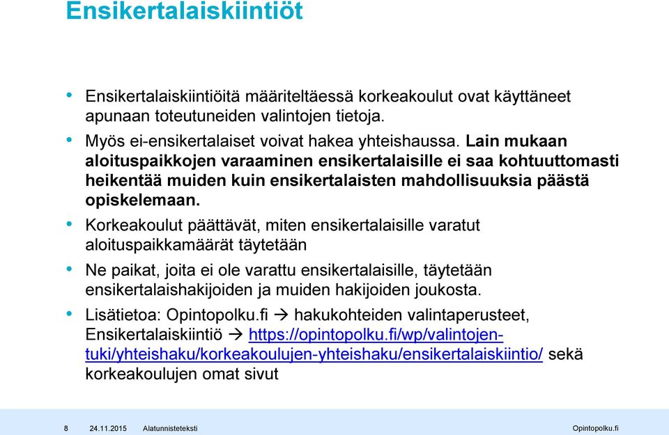 Korkeakoulut päättävät, miten ensikertalaisille varatut aloituspaikkamäärät täytetään Ne paikat, joita ei ole varattu ensikertalaisille, täytetään ensikertalaishakijoiden ja muiden