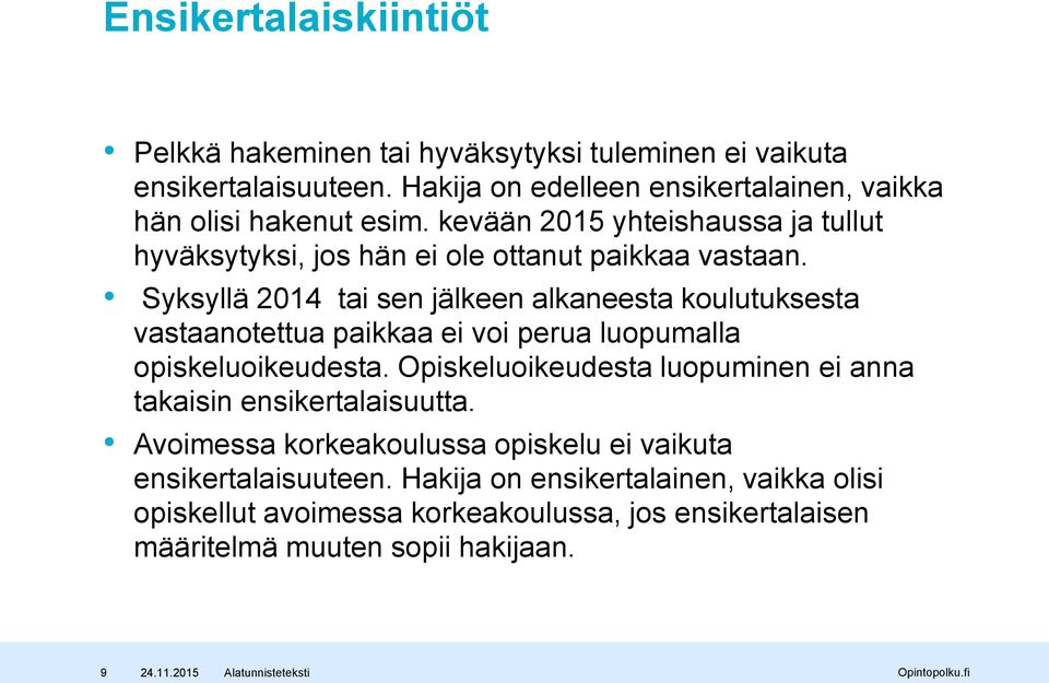 Syksyllä 2014 tai sen jälkeen alkaneesta koulutuksesta vastaanotettua paikkaa ei voi perua luopumalla opiskeluoikeudesta.