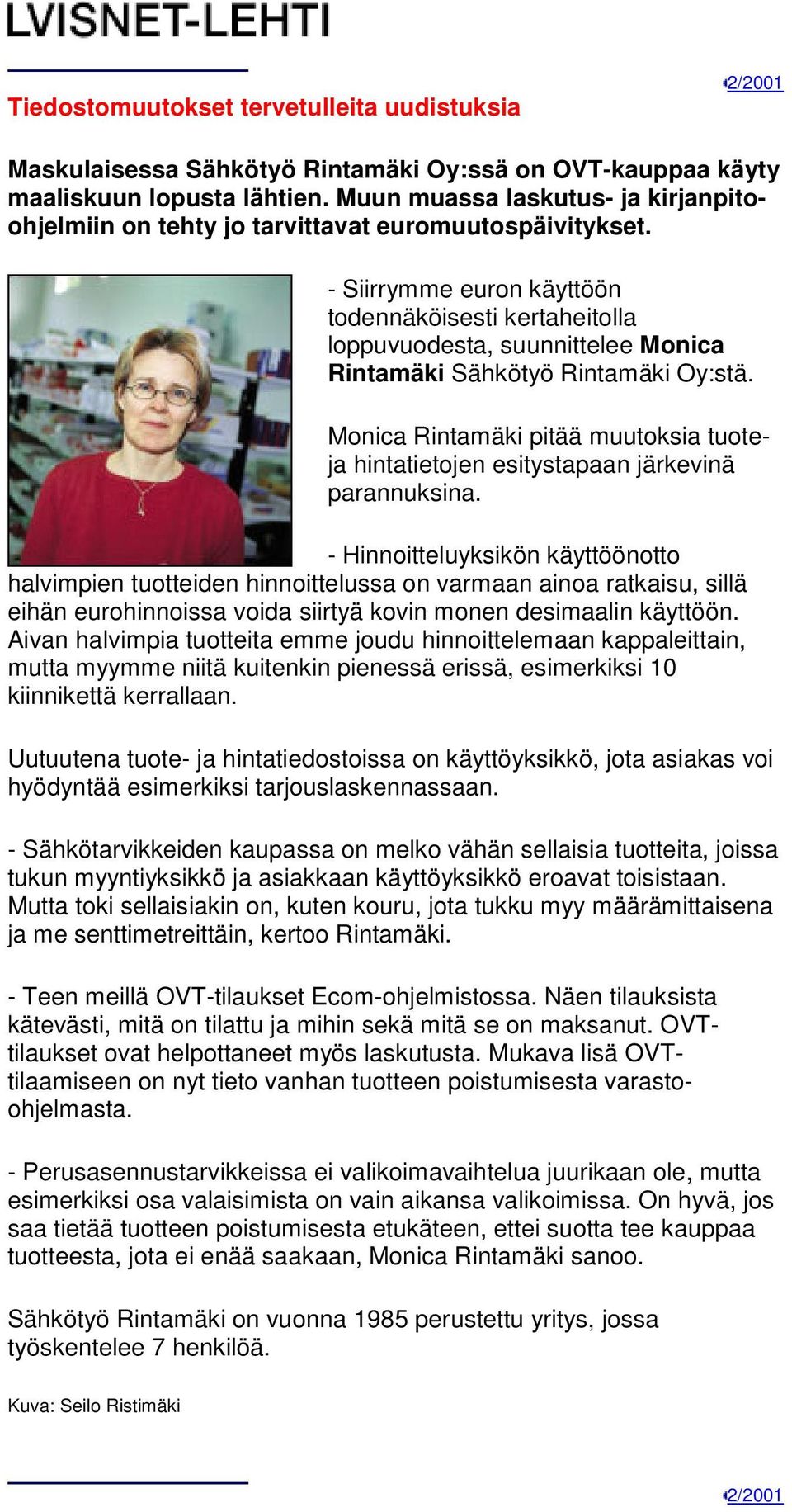 - Siirrymme euron käyttöön todennäköisesti kertaheitolla loppuvuodesta, suunnittelee Monica Rintamäki Sähkötyö Rintamäki Oy:stä.