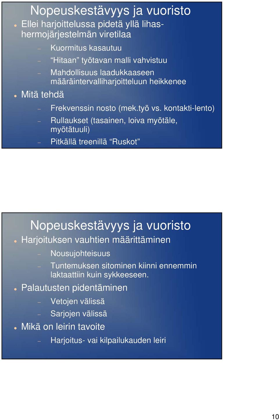 kontakti-lento) Rullaukset (tasainen, loiva myötäle, myötätuuli) Pitkällä treenillä Ruskot Nopeuskestävyys ja vuoristo Harjoituksen vauhtien