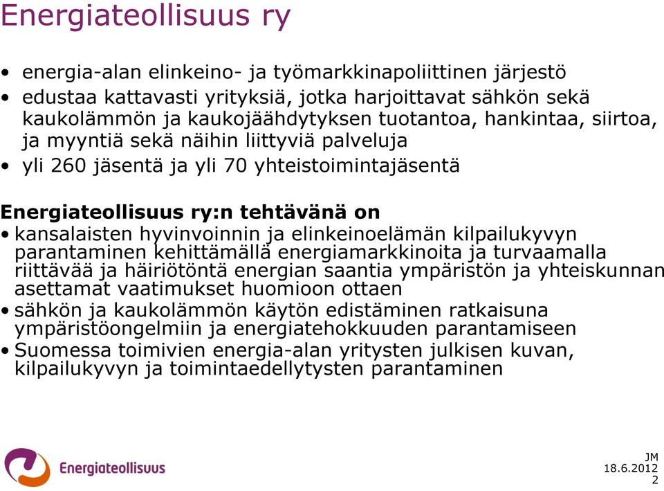 kilpailukyvyn parantaminen kehittämällä energiamarkkinoita ja turvaamalla riittävää ja häiriötöntä energian saantia ympäristön ja yhteiskunnan asettamat vaatimukset huomioon ottaen sähkön ja