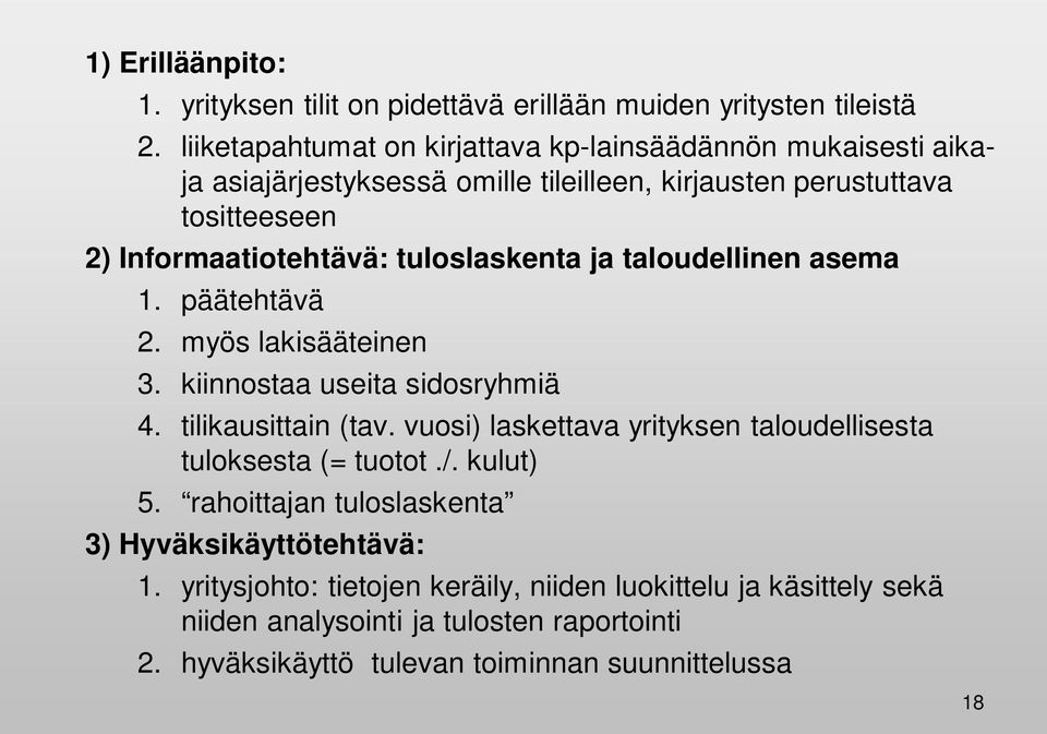 tuloslaskenta ja taloudellinen asema 1. päätehtävä 2. myös lakisääteinen 3. kiinnostaa useita sidosryhmiä 4. tilikausittain (tav.