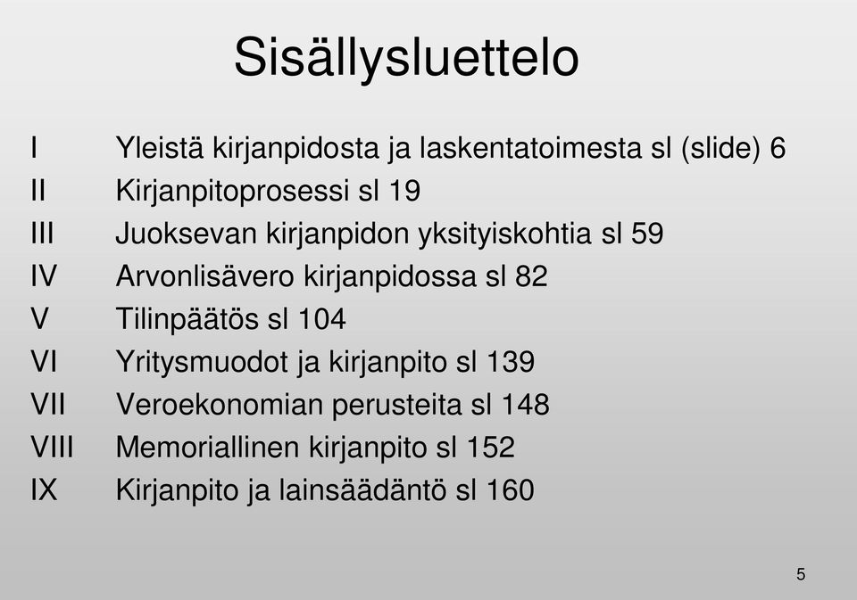 kirjanpidossa sl 82 V Tilinpäätös sl 104 VI Yritysmuodot ja kirjanpito sl 139 VII