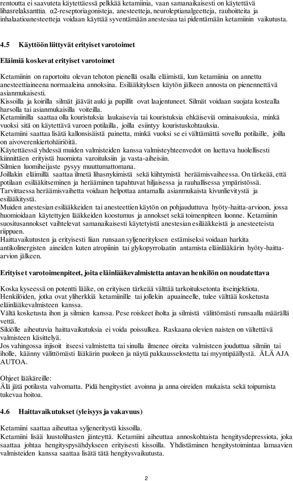 5 Käyttöön liittyvät erityiset varotoimet Eläimiä koskevat erityiset varotoimet Ketamiinin on raportoitu olevan tehoton pienellä osalla eläimistä, kun ketamiinia on annettu anesteettiaineena