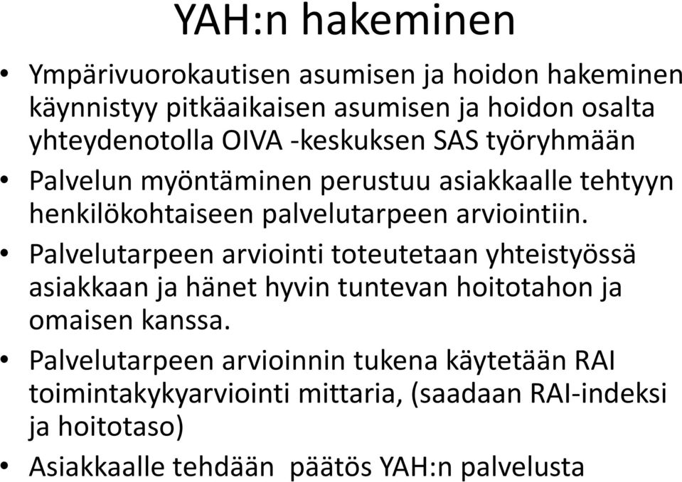 Palvelutarpeen arviointi toteutetaan yhteistyössä asiakkaan ja hänet hyvin tuntevan hoitotahon ja omaisen kanssa.