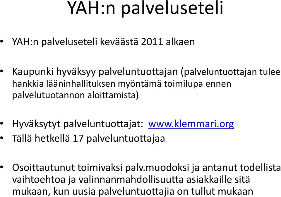 Hyväksytyt palveluntuottajat: www.klemmari.org Tällä hetkellä 17 palveluntuottajaa Osoittautunut toimivaksi palv.