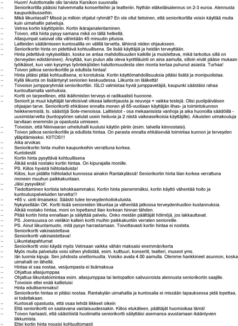 Kortin ikärajanalentaminen. Toivon, että hinta pysyy samana mikä on tällä hetkellä. Allasjumpat saisivat olla vähintään 45 minuutin pituisia.