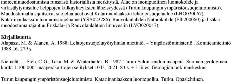 muodostuma rajautuu Friskala- ja Rauvolanlahtien lintuvesiin (LVO020047). Kirjallisuutta Alapassi, M. & Alanen, A. 1988: Lehtojensuojelutyöryhmän mietintö. Ympäristöministeriö.