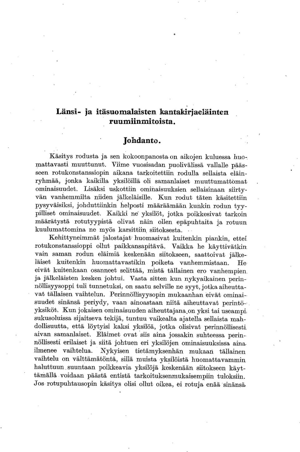 Lisäksi uskottiin ominaisuuksien sellaisinaan siirtyvän vanhemmilta niiden jälkeläisille.