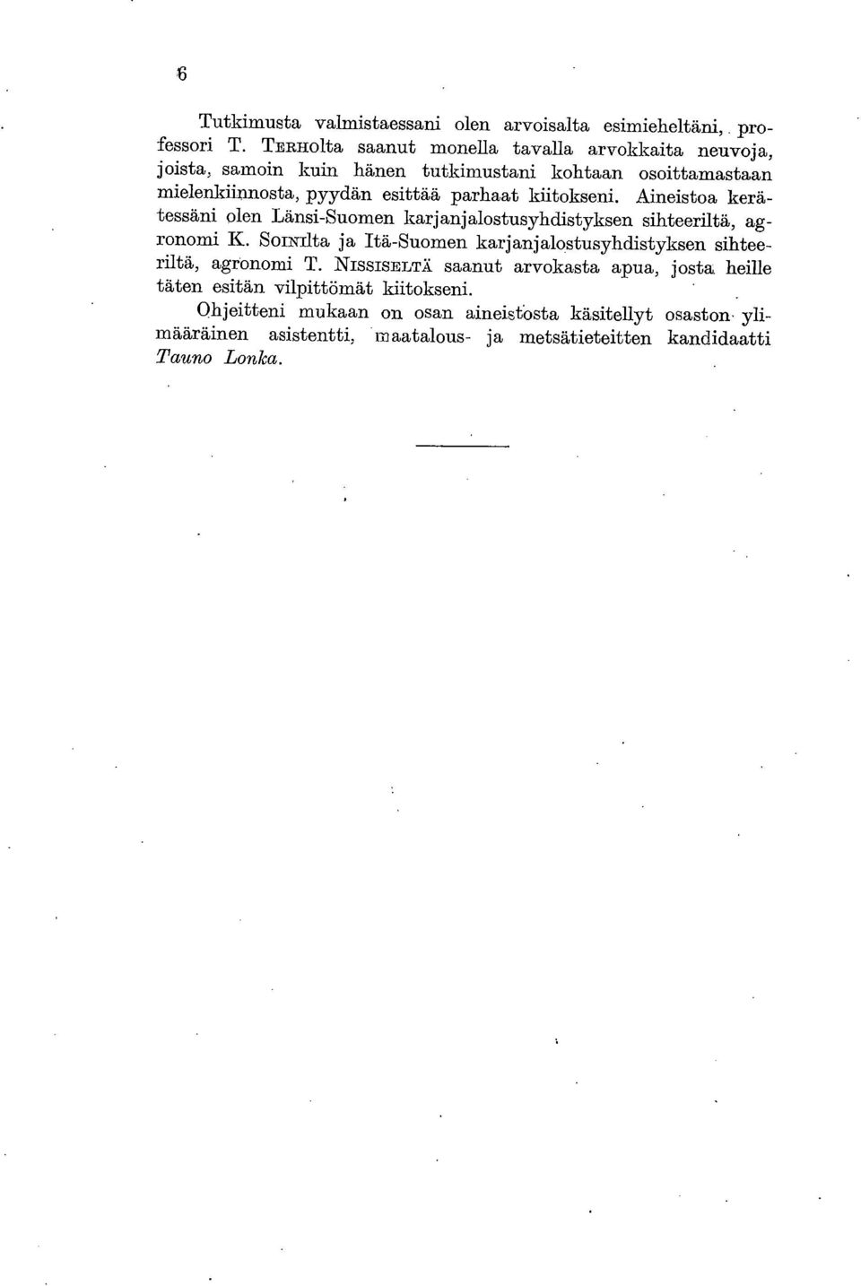 kiitokseni. Aineistoa kerätessäni olen Länsi-Suomen karjanjalostusyhdistyksen sihteeriltä, agronomi K.