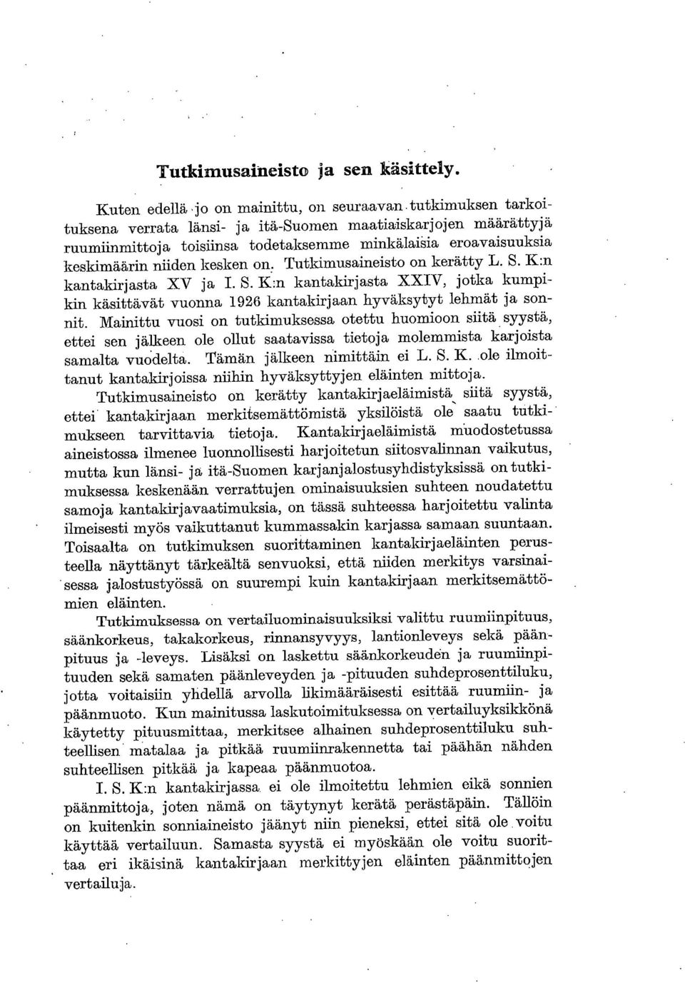 keskimäärin niiden kesken on, Tutkimusaineisto on kerätty L. S. K:n kantakirjasta XV ja I. S. K:n. kantaldrjasta XXIV, jotka kumpikin käsittävät vuonna 1926 kantakirjaan hyväksytyt lehmät ja sonnit.