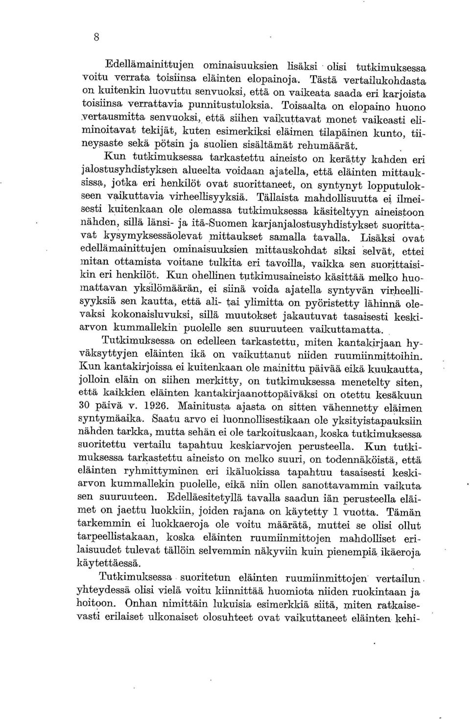 Toisaalta on elopaino huono yertausmitta senvuoksi, että siihen vaikuttavat monet vaikeasti eliminoitavat tekijät, kuten esimerkiksi eläimen tilapäinen kunto, tiineysaste sekä pötsin ja suolien
