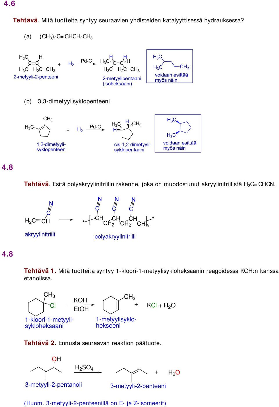 Esitä polyakryylinitriilin rakenne, joka on muodostunut akryylinitriilistä 2 C=CCN. 4.8 Tehtävä 1.
